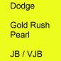 Preview: Dodge, Gold Rush Pearl, JB / VJB.